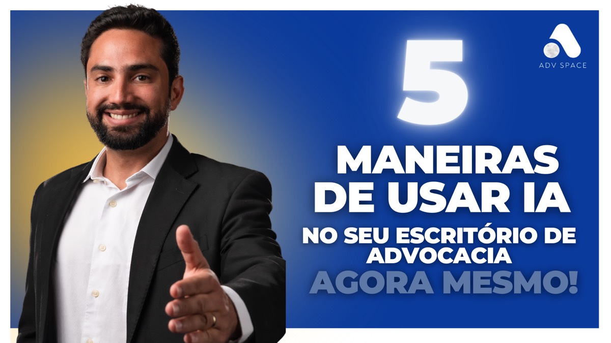 5 Maneiras de Usar Inteligência Artificial no Seu Escritório de Advocacia Agora Mesmo